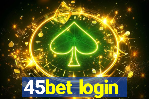 45bet login